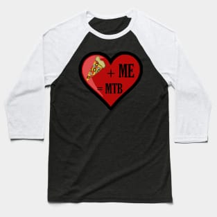 Pizza And Me Are MTB Baseball T-Shirt